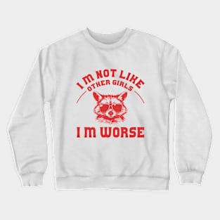 I Am Not Like Other Girls I'm Worse Distressed Crewneck Sweatshirt